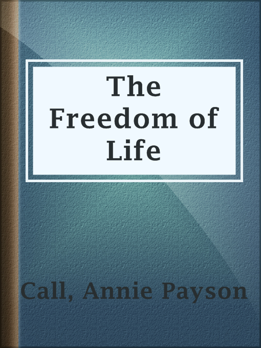 Title details for The Freedom of Life by Annie Payson Call - Available